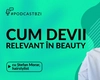 Ștefan Morar, hairstylist, despre cum devii relevant în beauty