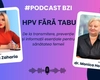 HPV fără tabu, de la transmitere, prevenție și informații esențiale pentru sănătatea femeii cu invitata dr. Monica Holicov, medic ginecolog, Maternitatea Cuza Vodă Iași la #PodcastBZI