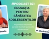 Educația pentru sănătatea adolescenților, discutată la #PodcastBZI, cu dr. Monica Holicov