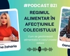 Regimul alimentar în afecțiunile colecistului, explicat de Oana Roșu, dietetician, la PodcastBZI 