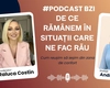 De ce rămânem mai mult timp în situații care ne fac rău? Aflați de la Andreea Buhuși-psiholog, într-un nou episod de #PodcastBZI!