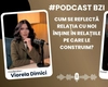 Andreea Chirilă, doctor în Psihologie, cum se reflectă relația cu noi înșine în relațiile pe care le construim?