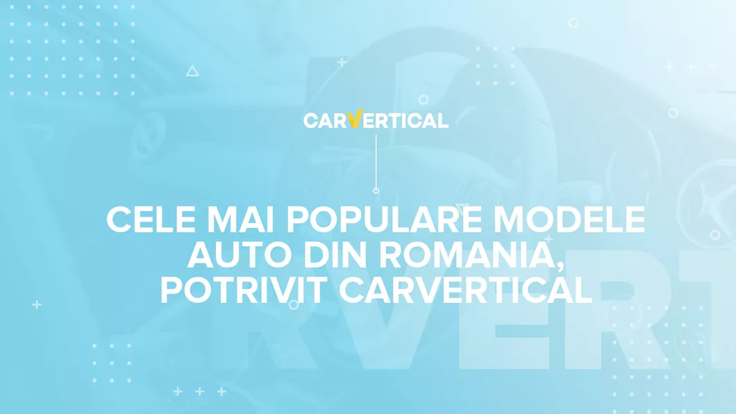 Cele mai populare modele de mașini din România în 2020 potrivit carVertical