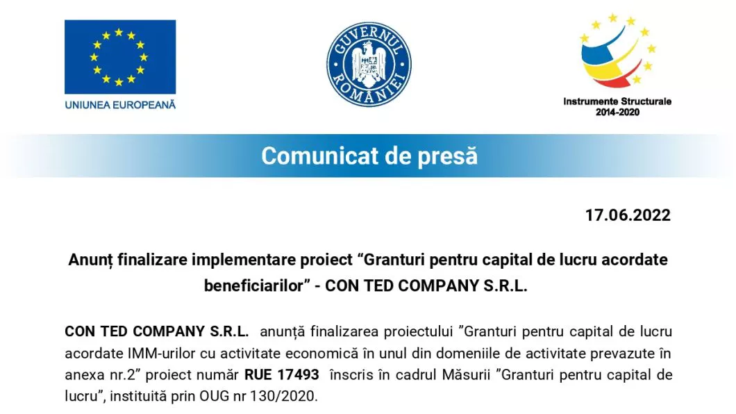 Anunț finalizare implementare proiect Granturi pentru capital de lucru acordate beneficiarilor - CON TED COMPANY S.R.L.