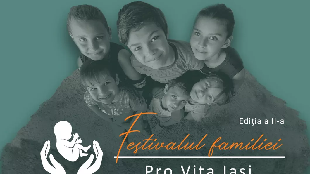 Pro Vita Iași anunță organizarea ediției a II-a a Festivalului Familiei având tema Familia  de la căutare la împlinire - FOTO