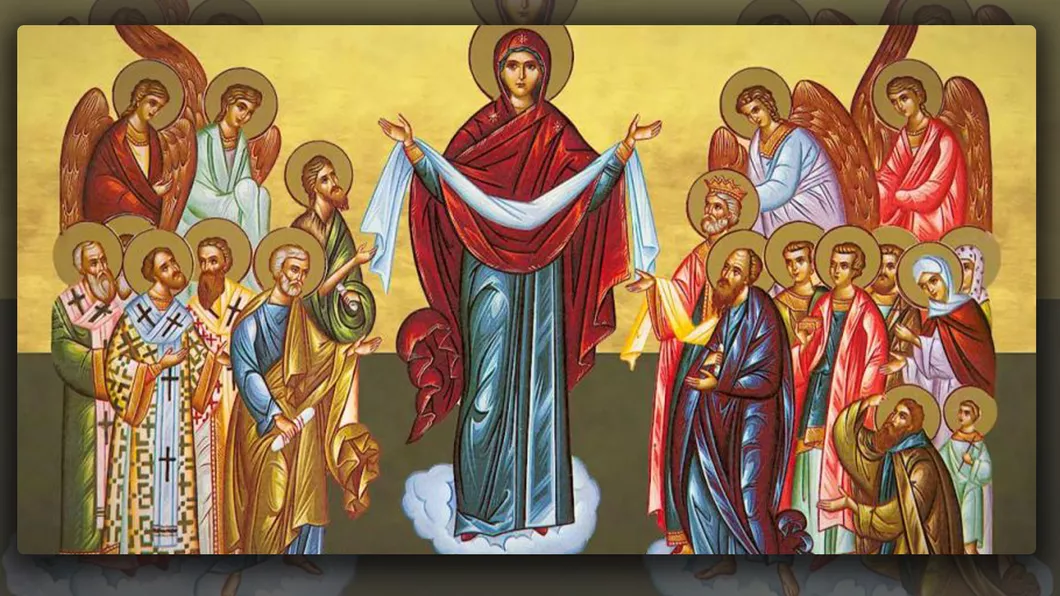 Acoperământul Maicii Domnului  Tradiții și obiceiuri pe care creștinii ortodocși le respectă cu sfințenie