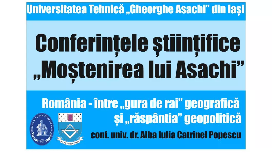 Prima Conferință științifică Moștenirea lui Asachi din 2023 o prelegere despre poziționarea geografică și geopolitică a României