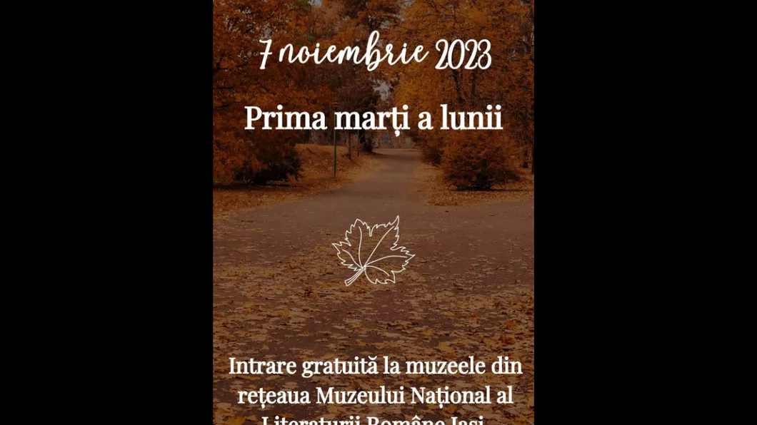 Intrare liberă marți la muzeele din rețeaua Muzeului Național al Literaturii Române Iași