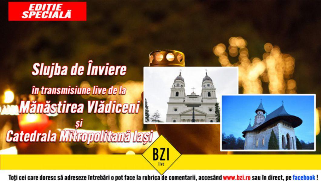 Sfintele Pasti Slujba De Invierea Domnului Transmisă In Direct De Bzi Live De La Mănăstirea Vladiceni Si Catedrala Mitropolitană Din Iasi Buna Ziua Iasi Bzi Ro