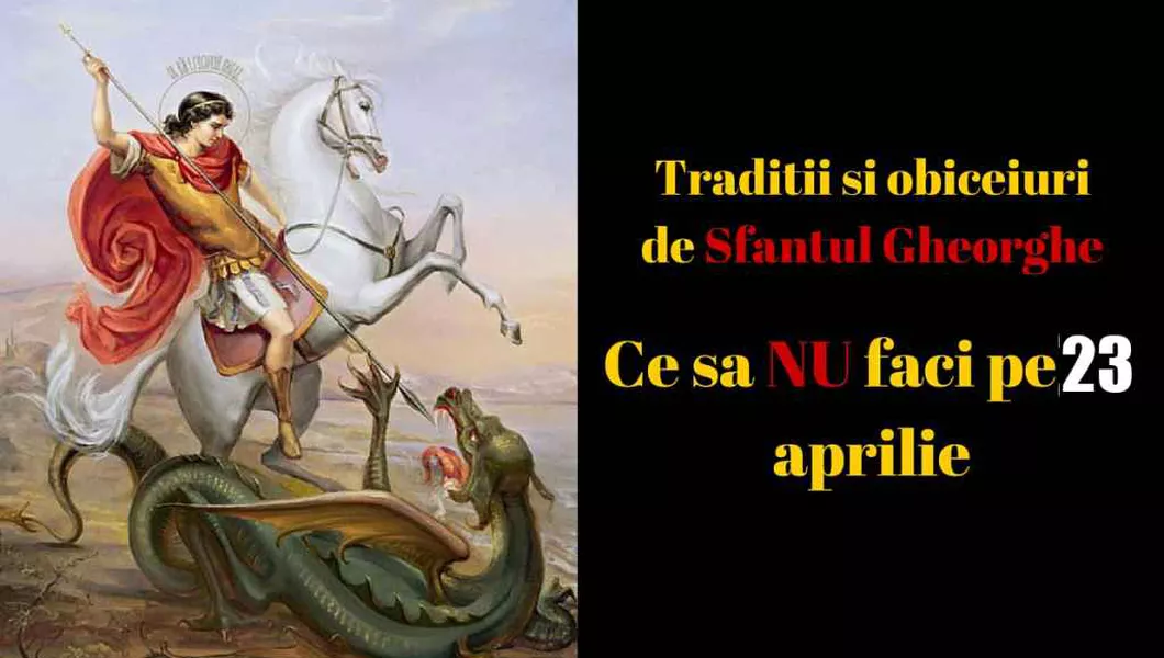 Tradiții Obiceiuri și Superstiții De Sfantul Gheorghe Ce Nu Ai Voie Să Faci Pe 23 Aprilie Vremea Noua Liderul Presei Vasluiene