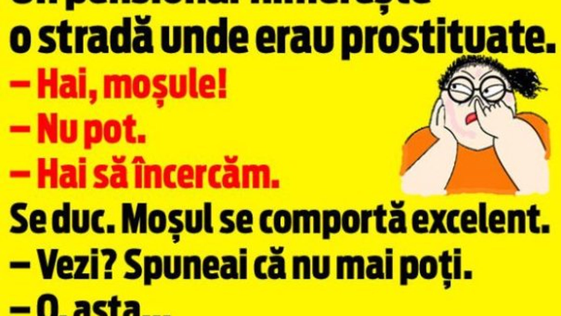 BANC: Un pensionar nimereste pe o strada unde erau femei usoare. Acestea il observa si ii spune: 