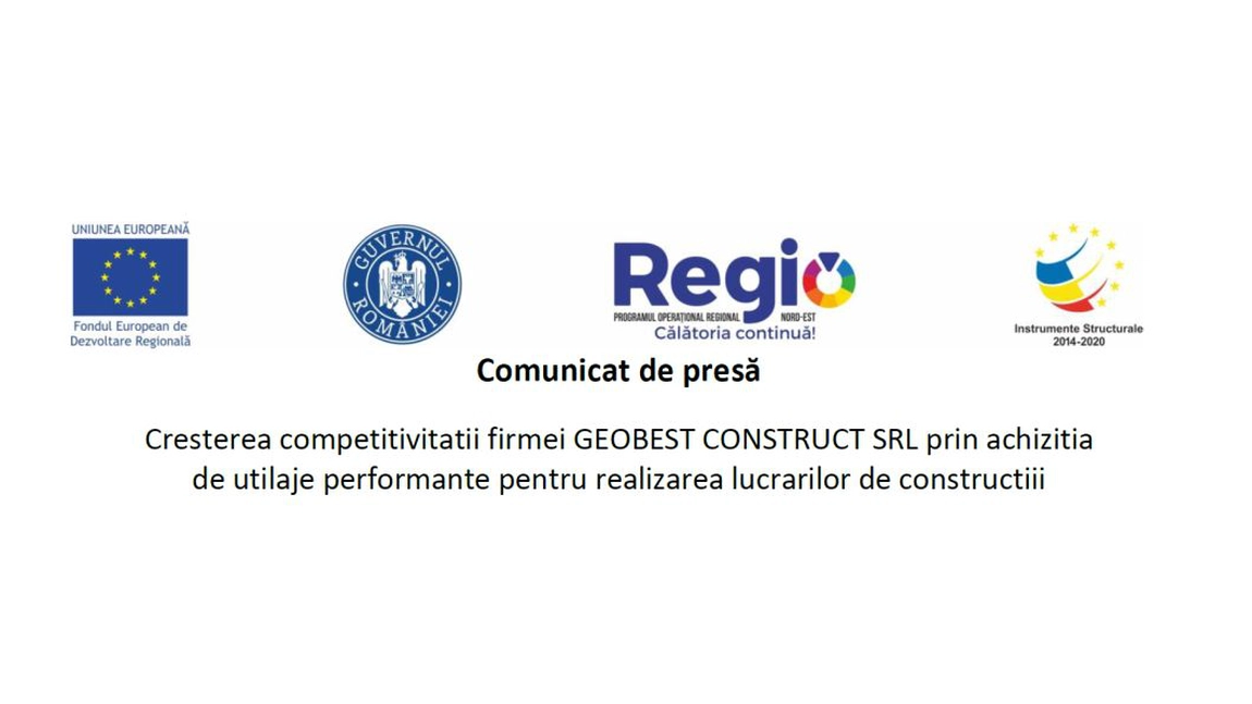 Comunicat de presă - Creșterea competitivității firmei GEOBEST CONSTRUCT SRL prin achiziția de utilaje performante pentru realizarea lucrărilor de construcții