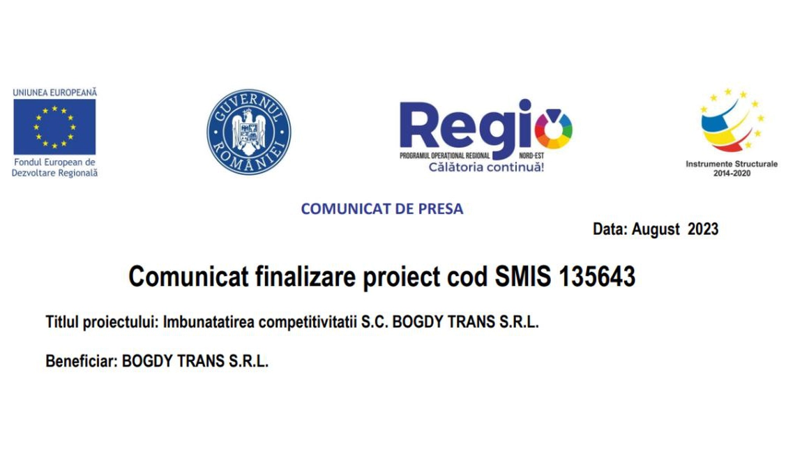 Comunicat finalizare proiect cod SMIS 135643 - Imbunatatirea competitivitatii S.C. BOGDY TRANS S.R.L.