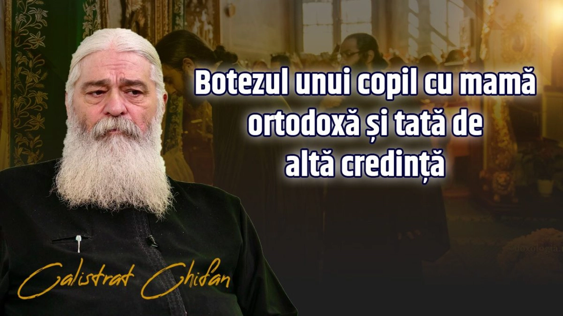 LIVE VIDEO - Părintele Calistrat Chifan explică la BZI LIVE dacă poate fi botezat un copil cu mamă ortodoxă și tată de altă credință