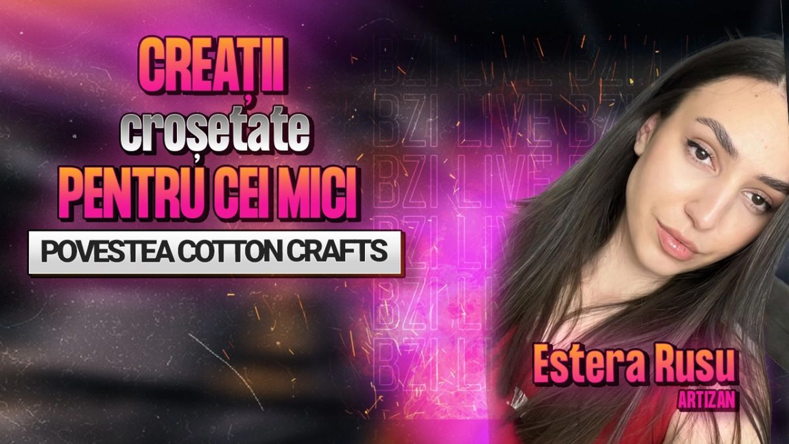 LIVE VIDEO - Creații croșetate pentru cei mici! Estera Rusu, artizan, împărtășește pentru BZI LIVE despre povestea Cotton Crafts