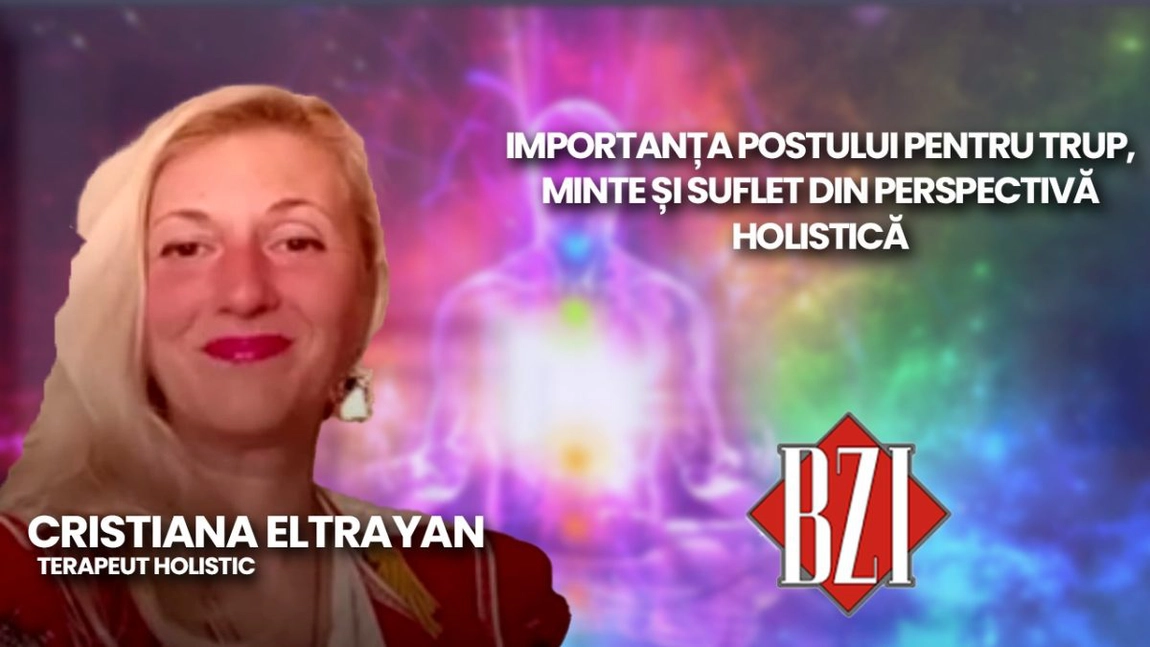 LIVE VIDEO - Importanța postului pentru trup, minte și suflet din perspectivă holistică. Terapeuta Cristiana Eltrayan în direct la BZI LIVE