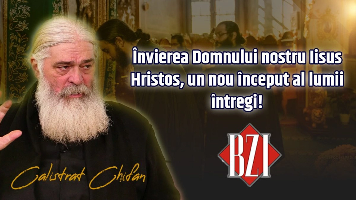 LIVE VIDEO - Învierea Domnului nostru Iisus Hristos, un nou început al lumii întregi. Părintele Calistrat Chifan povestește la BZI LIVE cum s-a petrecut minunea minunilor