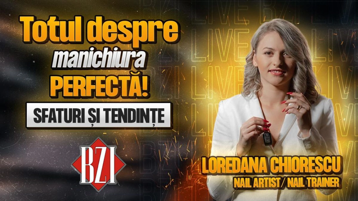 LIVE VIDEO - Totul despre manichiura perfectă! Loredana Chiorescu, nail artist și nail trainer, într-un interviu marca BZI LIVE