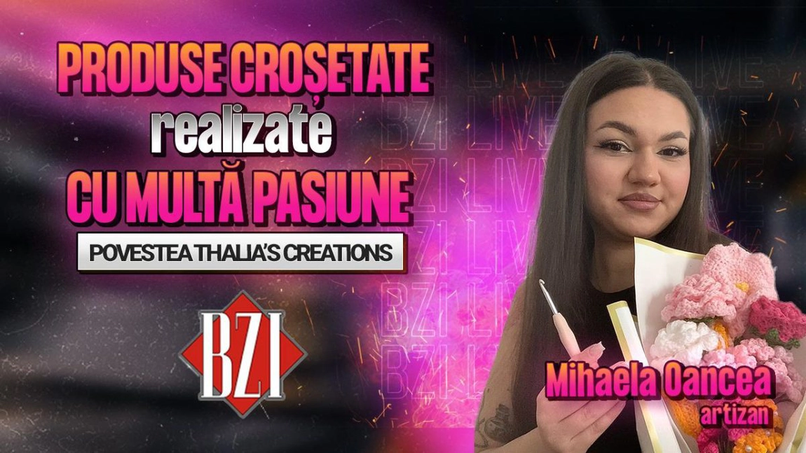 LIVE VIDEO - Povestea “Thalia’s Creations”! Mihaela Oancea, artizan, povestește pentru BZI LIVE despre arta croșetatului