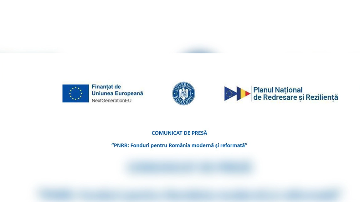 COMUNICAT DE PRESĂ “PNRR: Fonduri pentru România modernă și reformată”