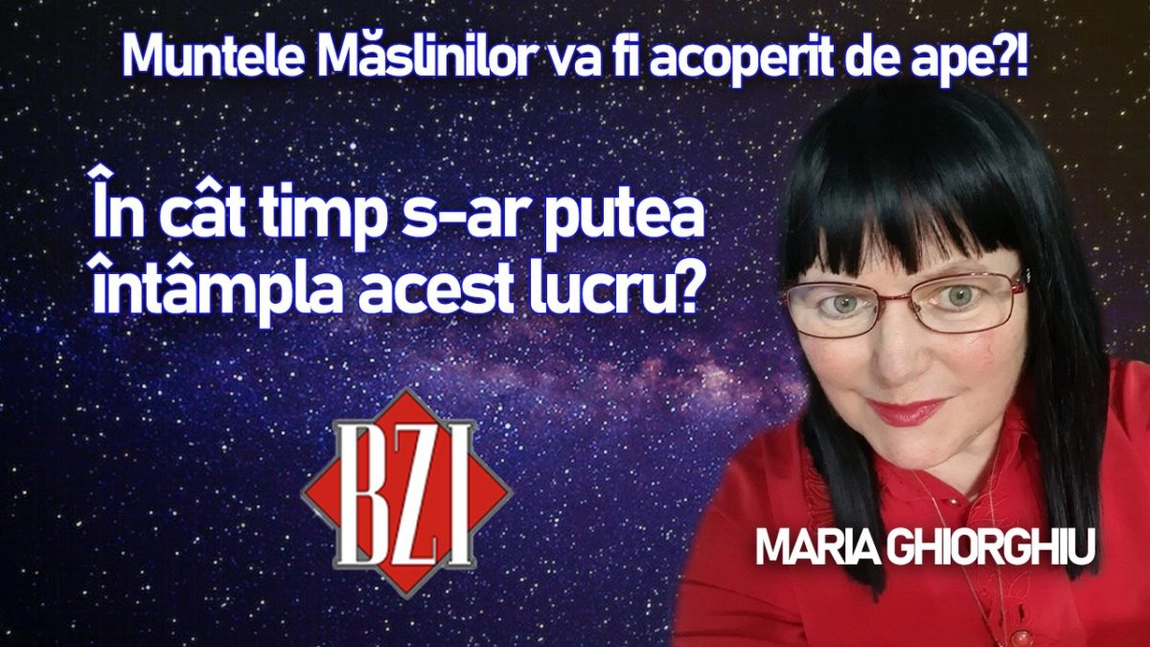 LIVE VIDEO - Muntele Măslinilor va fi acoperit de ape? Cum i s-a arătat acest eveniment povestește Maria Ghiorghiu la BZI LIVE