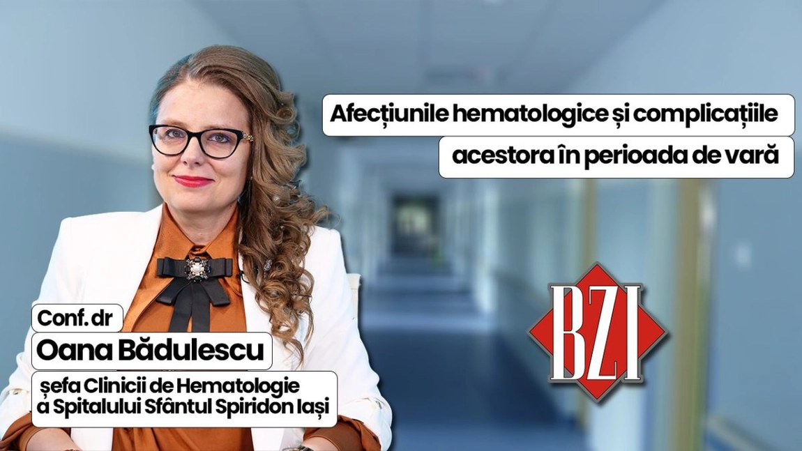 LIVE VIDEO - Conf. dr. Oana Bădulescu, șefa Clinicii de Hematologie a Spitalului Sfântul Spiridon Iași, discută în emisiunea BZI LIVE despre problemele care apar la pacienții cu afecțiuni hematologice în perioada de vară
