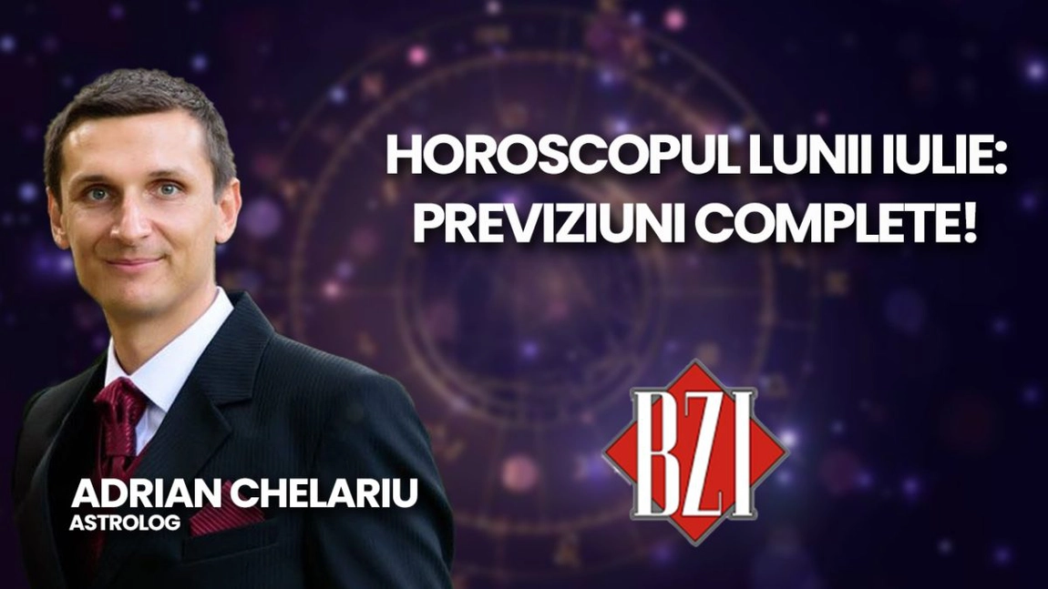 LIVE VIDEO - Horoscopul lunii iulie: previziuni complete realizate de astrologul Adrian Chelariu la BZI LIVE