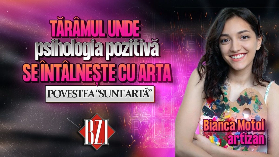 LIVE VIDEO - Tărâmul unde psihologia pozitivă se întâlnește cu arta! Bianca Motoi, artizan, povestește pentru BZI LIVE despre activitatea sa creativă, “Sunt Artă”