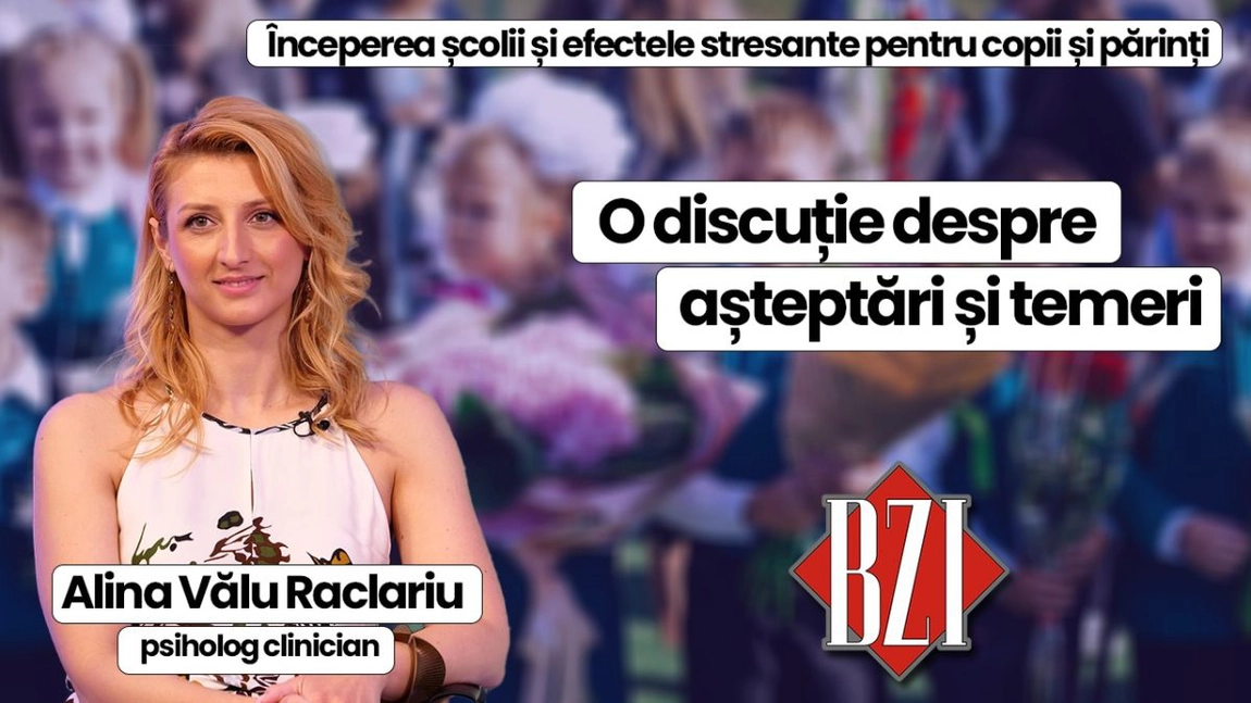 LIVE VIDEO - Începerea școlii și efectele stresante pentru copii și părinți. O discuție despre așteptări și temeri cu Alina Vălu Raclariu, psiholog clinician, la BZI LIVE