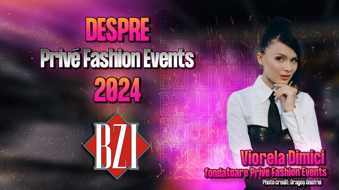 LIVE VIDEO - Viorela Dimici, fondatoarea Privé Fashion Events, povestește pentru BZI LIVE despre ediția de anul acesta a evenimentului