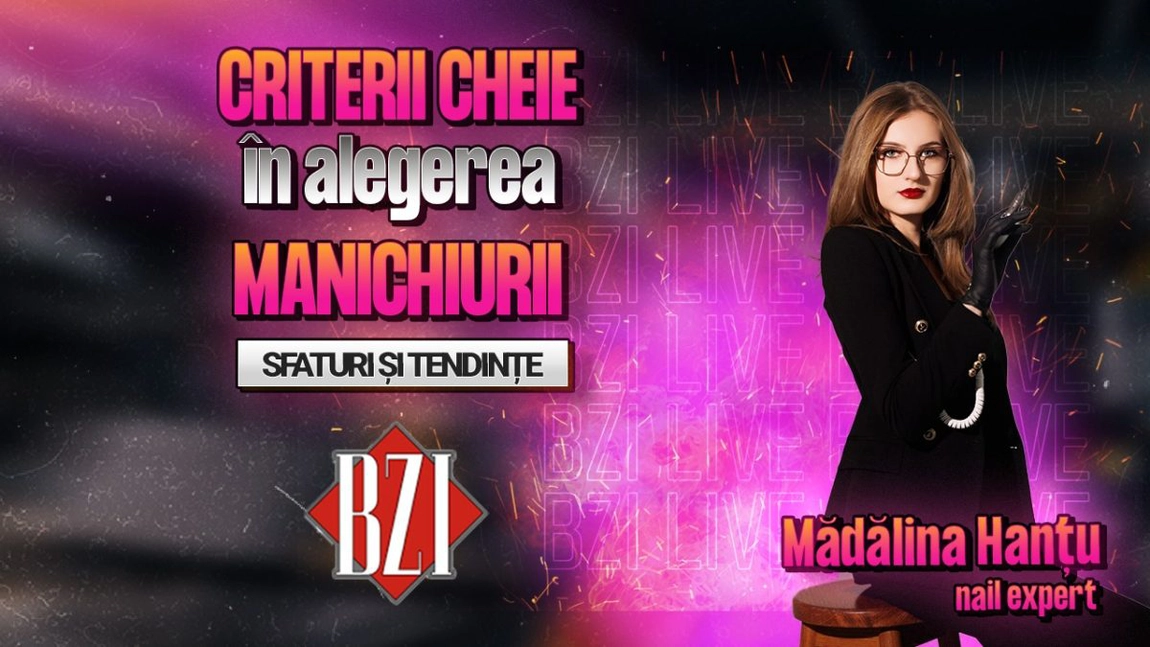 LIVE VIDEO - Mădălina Hanțu, nail expert, împărtășește pentru BZI LIVE totul despre criteriile cheie în alegerea manichiurii