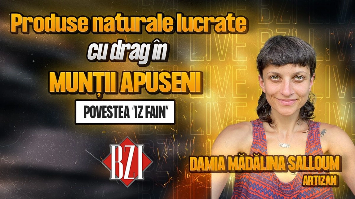 LIVE VIDEO - Produse naturale lucrate cu drag în Munții Apuseni! Damia Mădălina Salloum, artizan, povestește pentru BZI LIVE despre activitatea sa creativă, „Iz Fain”