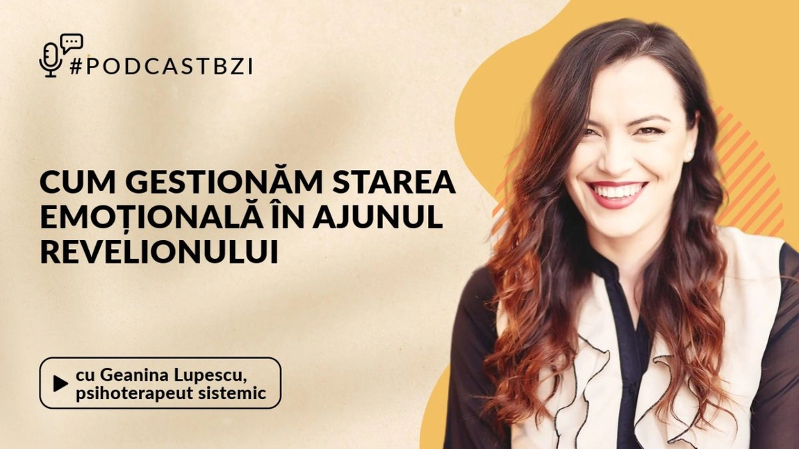 LIVE VIDEO - Geanina Lupescu, psihoterapeut sistemic, despre cum gestionăm starea emoțională în ajunul Revelionului, la PodcastBZI