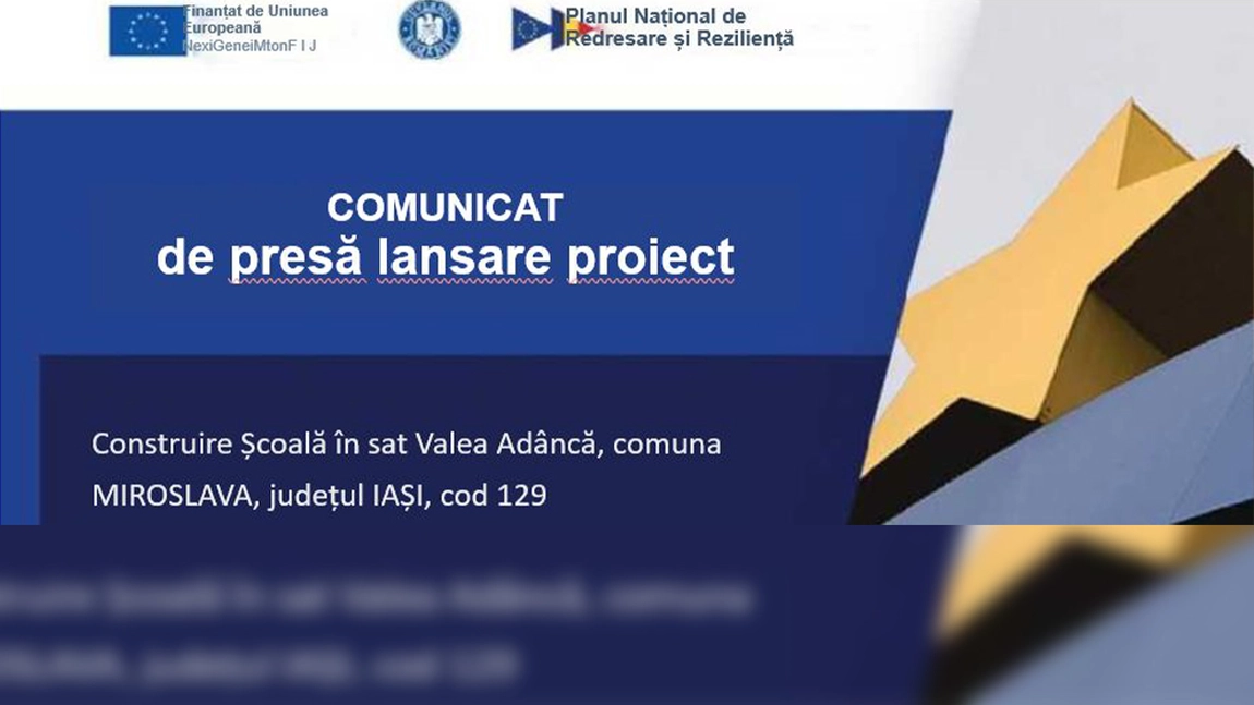 COMUNICAT de presă lansare proiect - Construire Școală în sat Valea Adâncă, comuna MIROSLAVA, județul IAȘI, cod 129