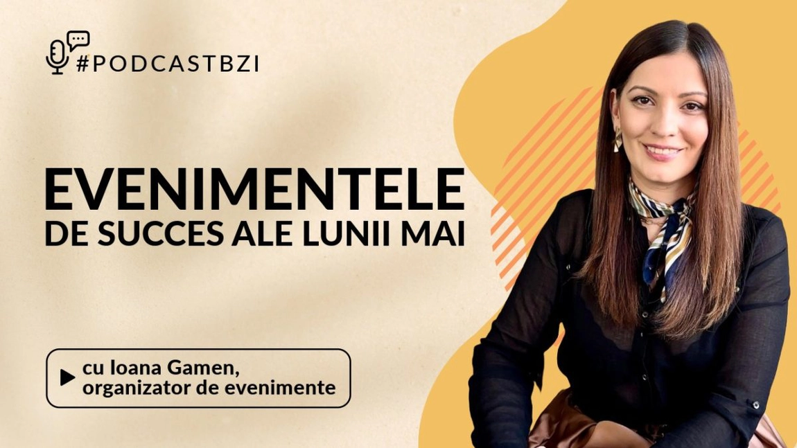 LIVE VIDEO - Despre evenimentele de succes ale lunii mai, cu Ioana Gamen, organizator de evenimente, într-un nou episod de #PodcastBZI!