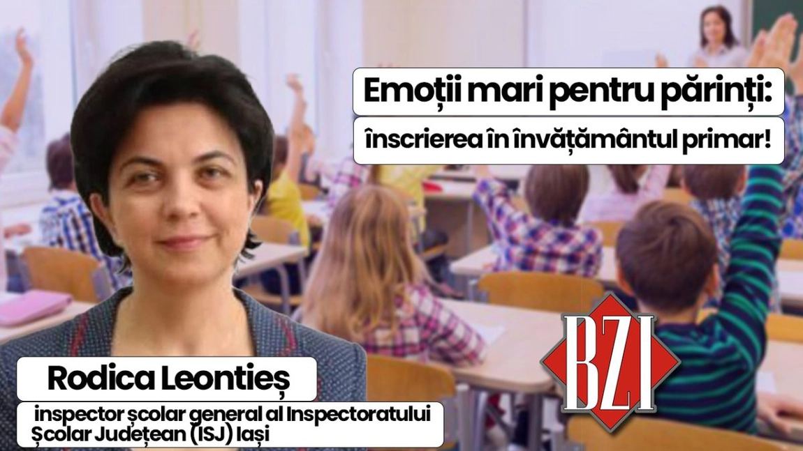 LIVE VIDEO - Emoții mari pentru părinți: înscrierea în învățământul primar! Rodica Leontieș, inspector școlar general ISJ Iași, răspunde întrebărilor momentului privind sistemul educațional. Doar la BZI LIVE!