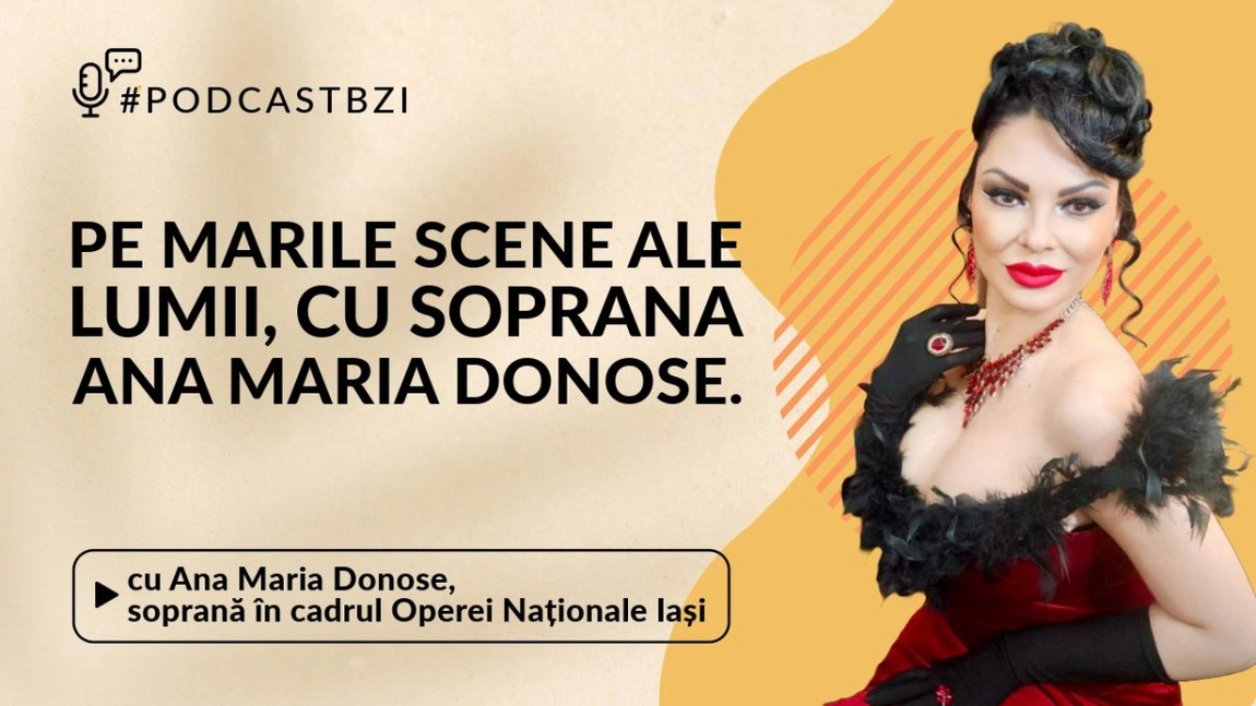 LIVE VIDEO - La #PodcastBZI, invitata Ana Maria Donose, soprană a Operei Naționale Române din Iași, va povesti detalii din viața unei artiste de succes