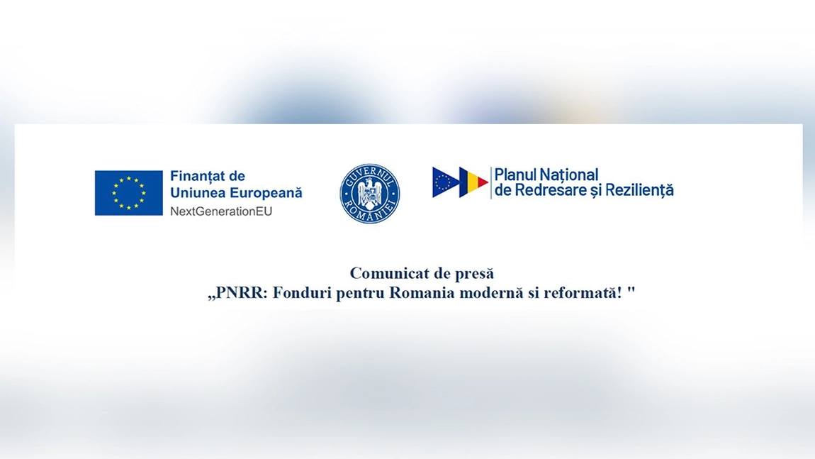 Comunicat de presă „PNRR: Fonduri pentru Romania modernă si reformată! 