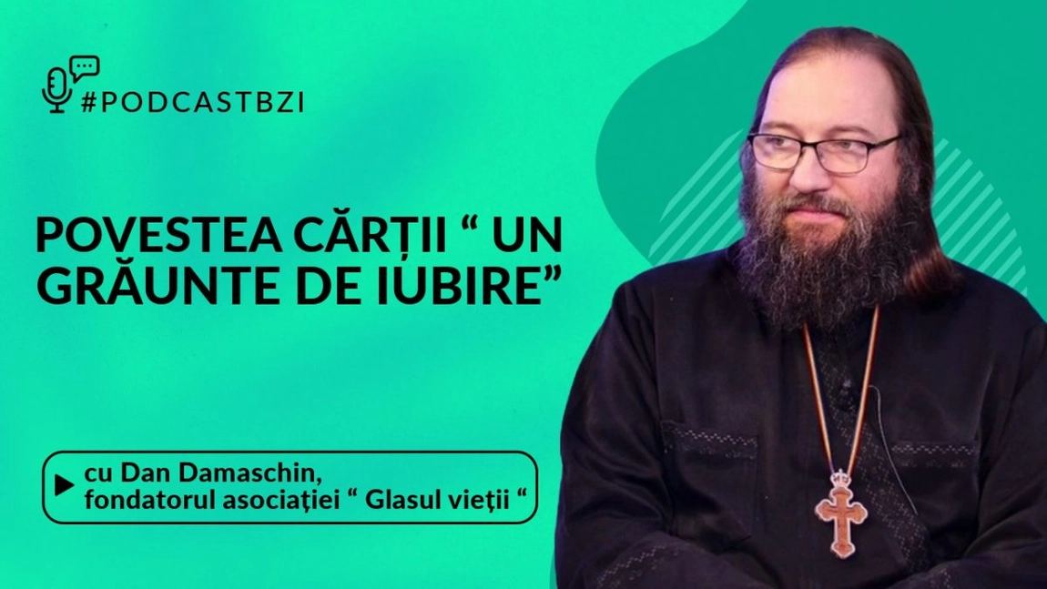 LIVE VIDEO - Astăzi, de la ora 14:30, la #PodcastBZI, părintele Dan Damaschin, fondatorul Asociației “ Glasul Vieții“, despre credință, speranță și „Grăuntele de iubire”