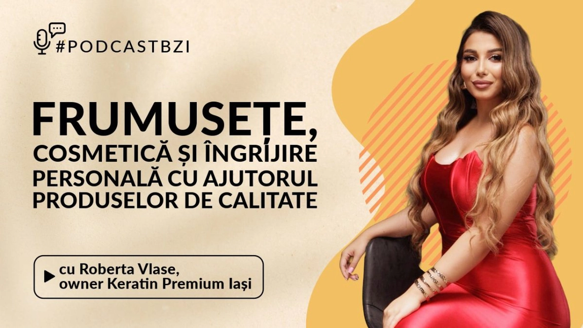 LIVE VIDEO - Ce înseamnă să ai succes ca tehnolog? Aflaţi de la Roberta Vlase, owner Keratin Premium Iași, într-un nou episod de #PodcastBZI!