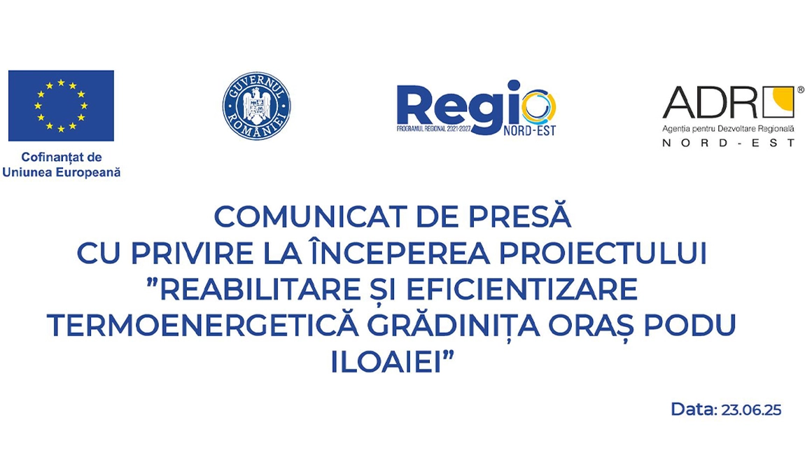 Comunicat de presa cu privire la începerea proiectului ”REABILITARE ȘI EFICIENTIZARE TERMOENERGETICĂ GRĂDINIȚA ORAȘ PODU ILOAIEI”