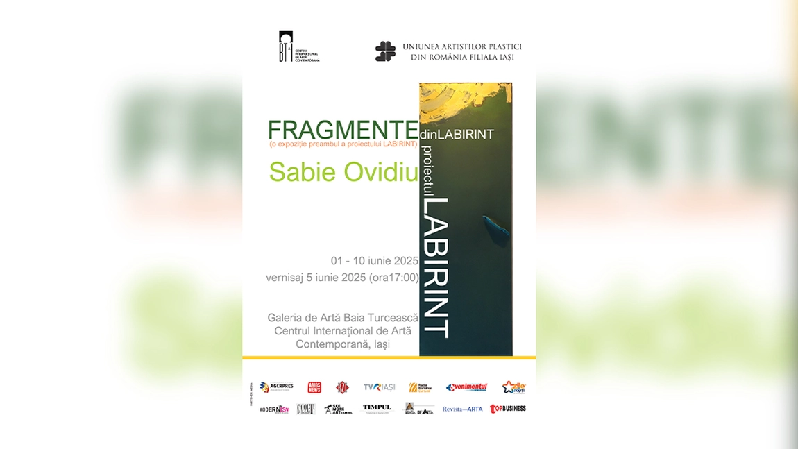 Invitație expoziția intitulată „FRAGMENTE din LABIRINT” semnată de artistul Sabie Ovidiu, Vernisaj: Joi 05 iunie 2025, ora 17:00, Centrul Internațional de Artă Contemporană - Baia Turcească din Iași