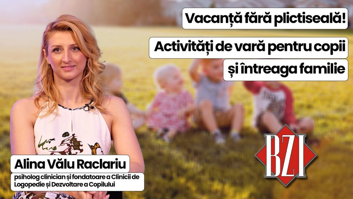 LIVE VIDEO - Vacanță fără plictiseală! Psihologul Alina Vălu Raclariu ne spune ce activități de vară pentru organiza pentru copii și întreaga familie. Doar la BZI LIVE!