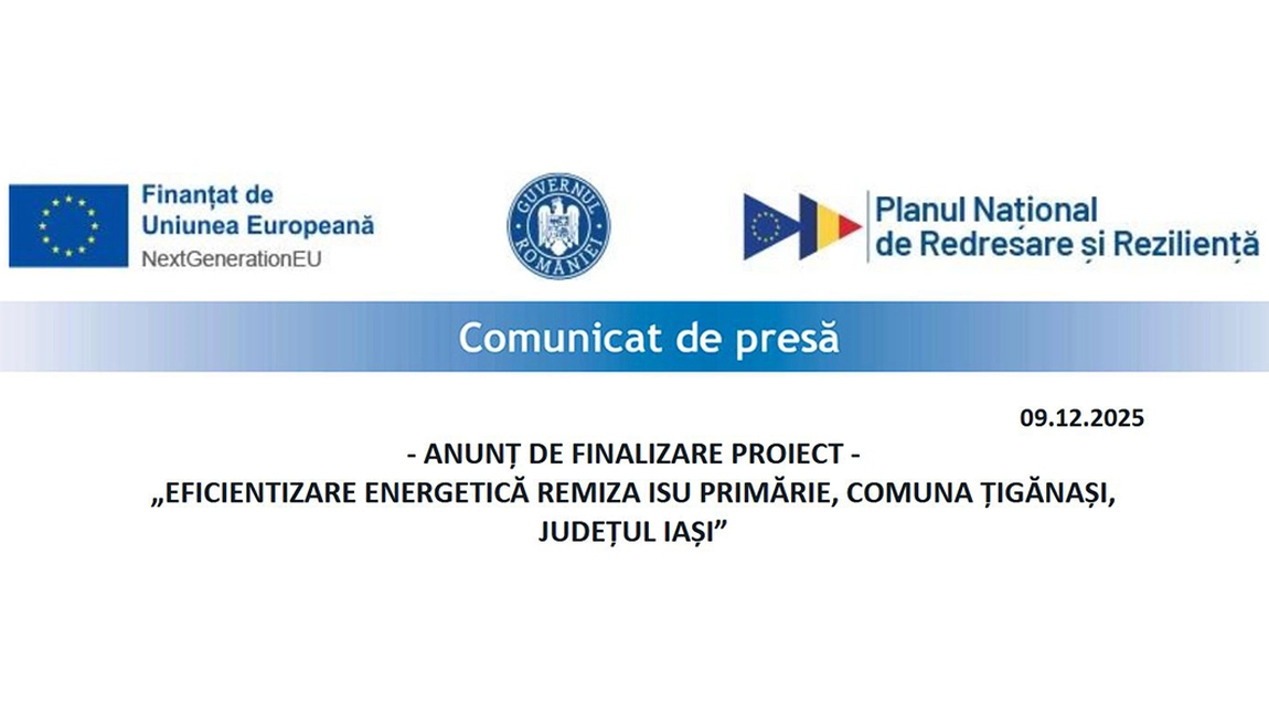 Comunicat de presa - ANUNȚ DE FINALIZARE PROIECT - „EFICIENTIZARE ENERGETICĂ REMIZA ISU PRIMĂRIE, COMUNA ȚIGĂNAȘI,  JUDEȚUL IAȘI”