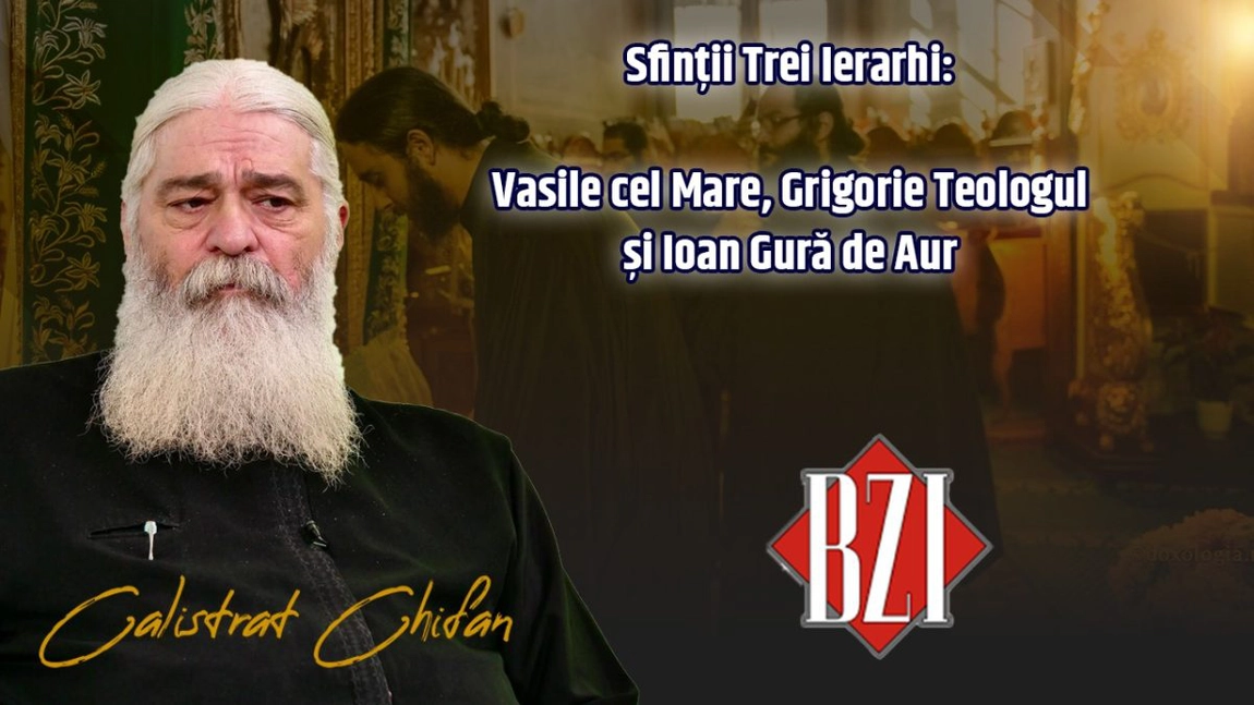 Sfinții Trei Ierarhi: Vasile cel Mare, Grigorie Teologul și Ioan Gură de Aur. Părintele Calistrat Chifan într-o nouă ediție BZI LIVE
