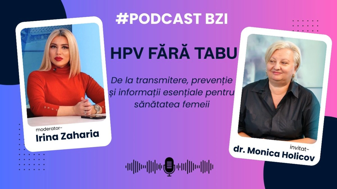 LIVE VIDEO - HPV fără tabu, de la transmitere, prevenție și informații esențiale pentru sănătatea femeii cu invitata dr. Monica Holicov, medic ginecolog, Maternitatea Cuza Vodă Iași la #PodcastBZI