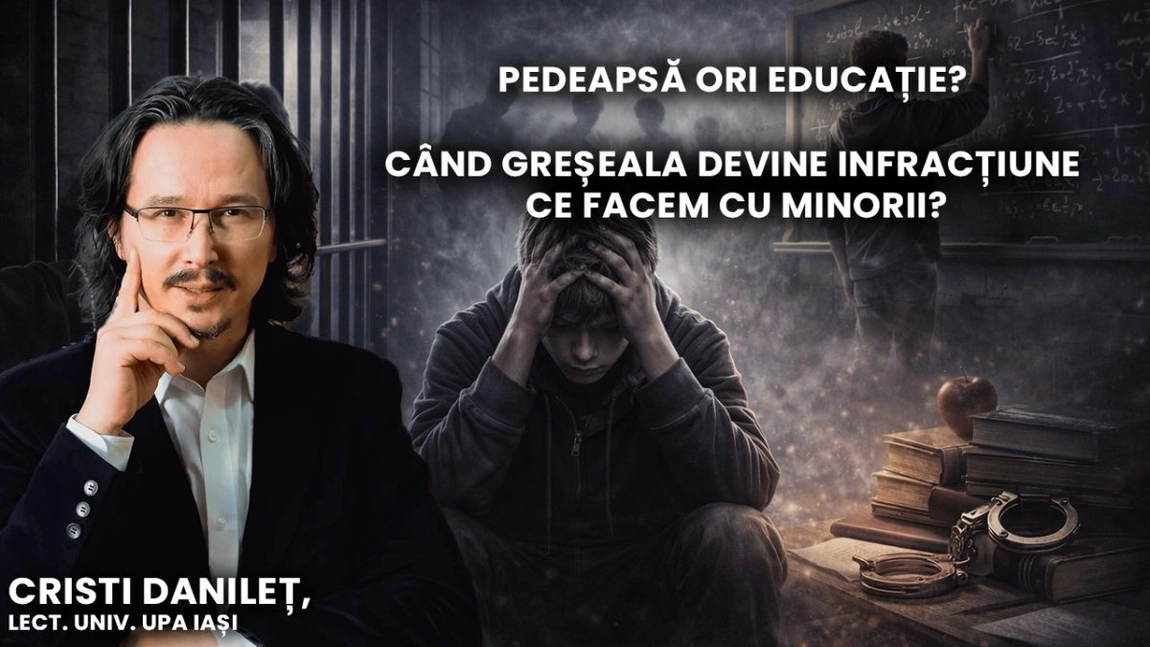 Când greșeala devine infracțiune ce facem cu minorii? Ne explică Cristi Danileț, Lect. Univ. UPA Iași, la BZI LIVE