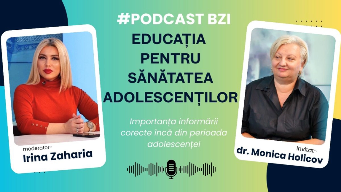 LIVE VIDEO - Educația pentru sănătatea adolescenților, discutată la #PodcastBZI, cu dr. Monica Holicov