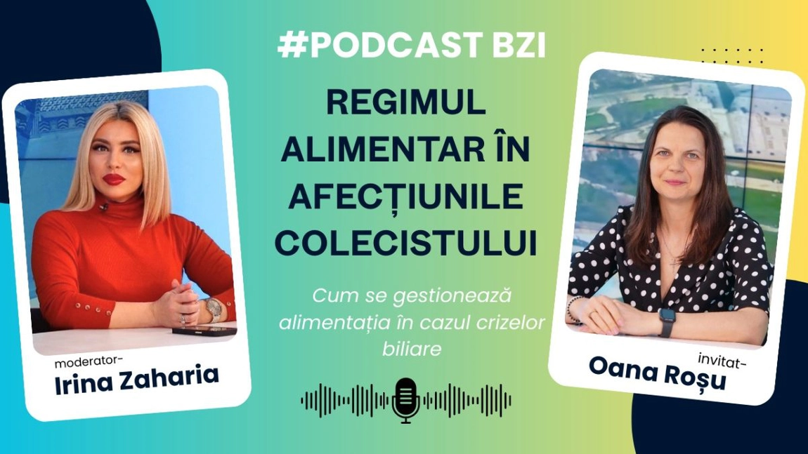 Regimul alimentar în afecțiunile colecistului, explicat de Oana Roșu, dietetician, la PodcastBZI 