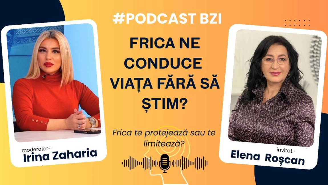 Frica ne conduce viața fără să știm? Psihoterapeutul Elena Angela Roșcan explică la #PodcastBZI cum ne influențează deciziile, relațiile și alegerile zilnice
